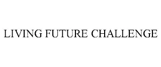 LIVING FUTURE CHALLENGE Trademark Image