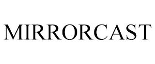 MIRRORCAST Trademark Image