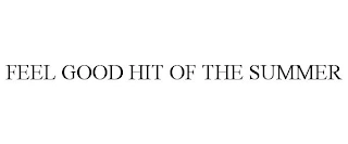 FEEL GOOD HIT OF THE SUMMER Trademark Image