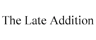 THE LATE ADDITION Trademark Image