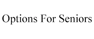 OPTIONS FOR SENIORS Trademark Image