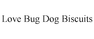 LOVE BUG DOG BISCUITS Trademark Image