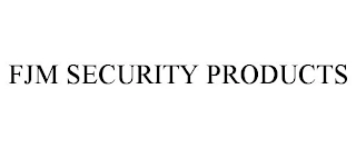 FJM SECURITY PRODUCTS Trademark Image
