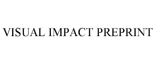 VISUAL IMPACT PREPRINT Trademark Image