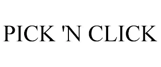 PICK 'N CLICK Trademark Image