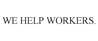 WE HELP WORKERS. Trademark Image