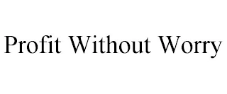 PROFIT WITHOUT WORRY Trademark Image