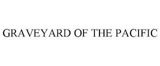 GRAVEYARD OF THE PACIFIC Trademark Image