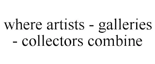 WHERE ARTISTS - GALLERIES - COLLECTORS COMBINE Trademark Image