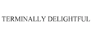 TERMINALLY DELIGHTFUL Trademark Image