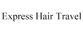 EXPRESS HAIR TRAVEL Trademark Image
