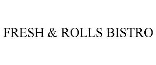 FRESH & ROLLS BISTRO Trademark Image