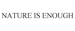 NATURE IS ENOUGH Trademark Image