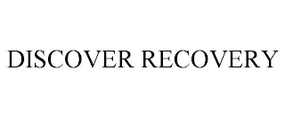 DISCOVER RECOVERY Trademark Image