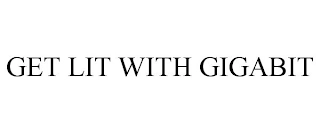 GET LIT WITH GIGABIT Trademark Image