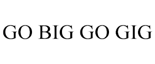 GO BIG GO GIG Trademark Image