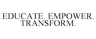 EDUCATE. EMPOWER. TRANSFORM. Trademark Image