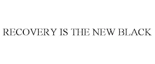 RECOVERY IS THE NEW BLACK Trademark Image