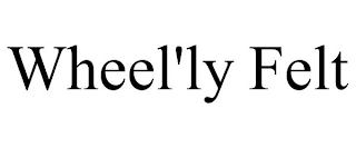 WHEEL'LY FELT Trademark Image