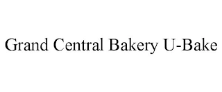 GRAND CENTRAL BAKERY U-BAKE Trademark Image