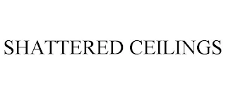 SHATTERED CEILINGS Trademark Image