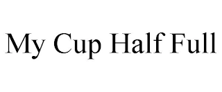 MY CUP HALF FULL Trademark Image