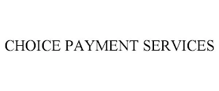 CHOICE PAYMENT SERVICES Trademark Image