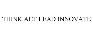 THINK ACT LEAD INNOVATE Trademark Image