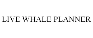 LIVE WHALE PLANNER Trademark Image