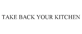 TAKE BACK YOUR KITCHEN Trademark Image