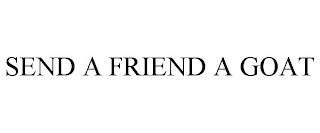 SEND A FRIEND A GOAT Trademark Image