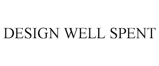 DESIGN WELL SPENT Trademark Image