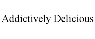 ADDICTIVELY DELICIOUS Trademark Image