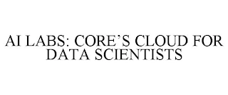 AI LABS: CORE'S CLOUD FOR DATA SCIENTISTS Trademark Image