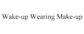 WAKE-UP WEARING MAKE-UP Trademark Image