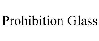 PROHIBITION GLASS Trademark Image