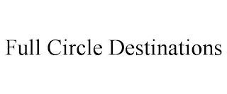 FULL CIRCLE DESTINATIONS Trademark Image