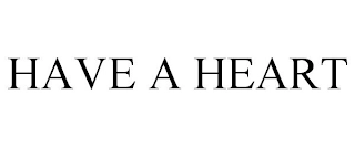 HAVE A HEART Trademark Image
