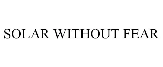 SOLAR WITHOUT FEAR Trademark Image