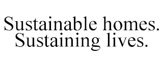 SUSTAINABLE HOMES. SUSTAINING LIVES. Trademark Image