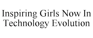 INSPIRING GIRLS NOW IN TECHNOLOGY EVOLUTION Trademark Image