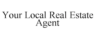 YOUR LOCAL REAL ESTATE AGENT Trademark Image
