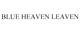 BLUE HEAVEN LEAVEN Trademark Image