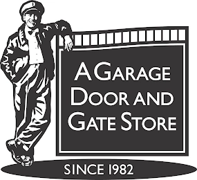 A GARAGE DOOR AND GATE STORE SINCE 1982 Trademark Image