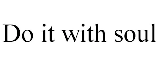 DO IT WITH SOUL Trademark Image