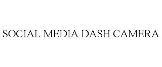 SOCIAL MEDIA DASH CAMERA Trademark Image