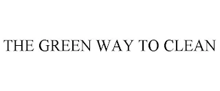 THE GREEN WAY TO CLEAN Trademark Image