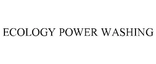 ECOLOGY POWER WASHING Trademark Image