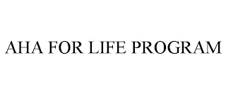AHA FOR LIFE PROGRAM Trademark Image
