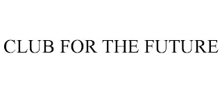 CLUB FOR THE FUTURE Trademark Image